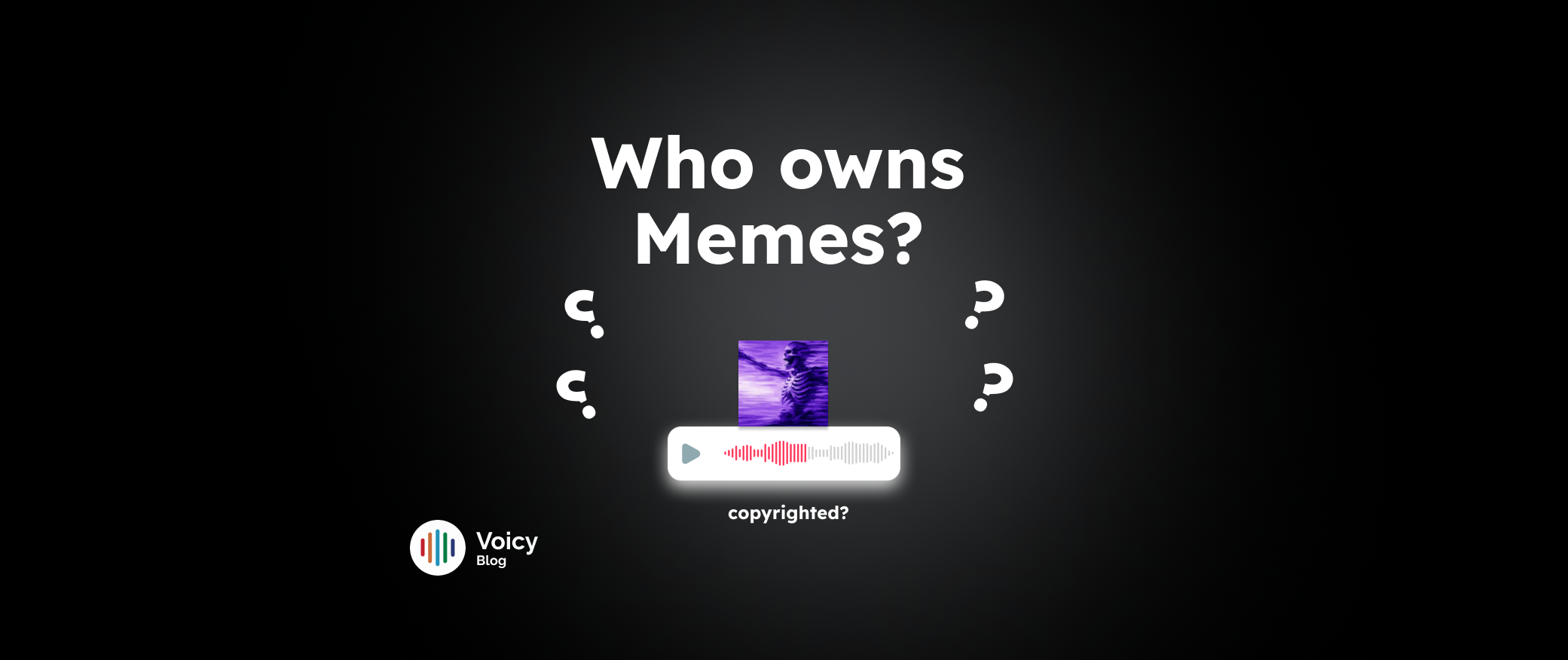 Voicy sounds blog on Who Owns a Meme? Meme Copyright Law Explained
